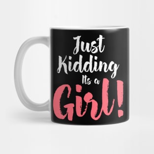 Just Kidding it's a Girl - Funny Gender Reveal Shirts Mug